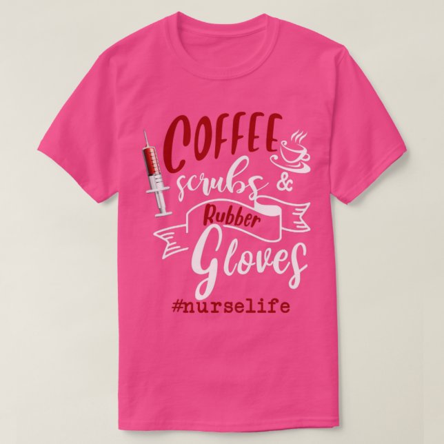 Camiseta Coffee Scrubs Y Guantes De Goma Enfermera Vida (Diseño del anverso)