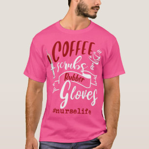 Camiseta Coffee Scrubs Y Guantes De Goma Enfermera Vida