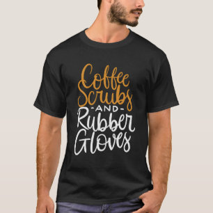 Camiseta Coffee Scrubs Y Guantes De Goma Graciosa Cita De E