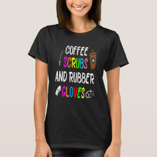 Camiseta Coffee Scrubs Y Guantes De Goma Graciosa Enfermera