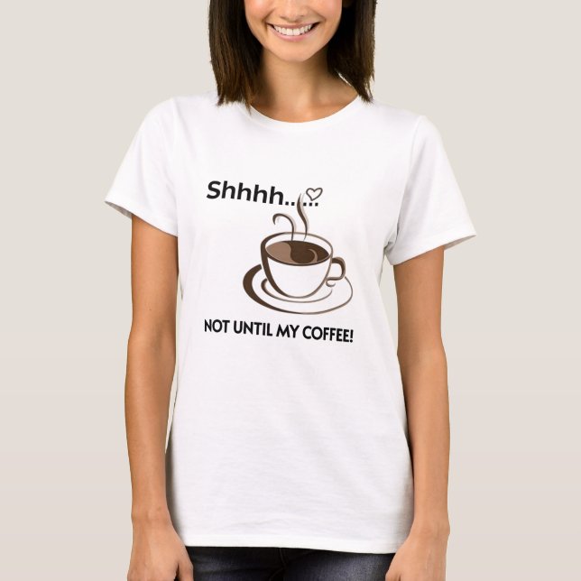 Camiseta Coffee Shirt - Quieto hasta que consiga mi café (Anverso)