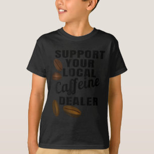 Camiseta Coffee Shirt Support Your Local Caffeine Dealer Co
