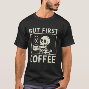 Camiseta Coffee Skeleton Pero Primer Café Funny Caffeine Lo