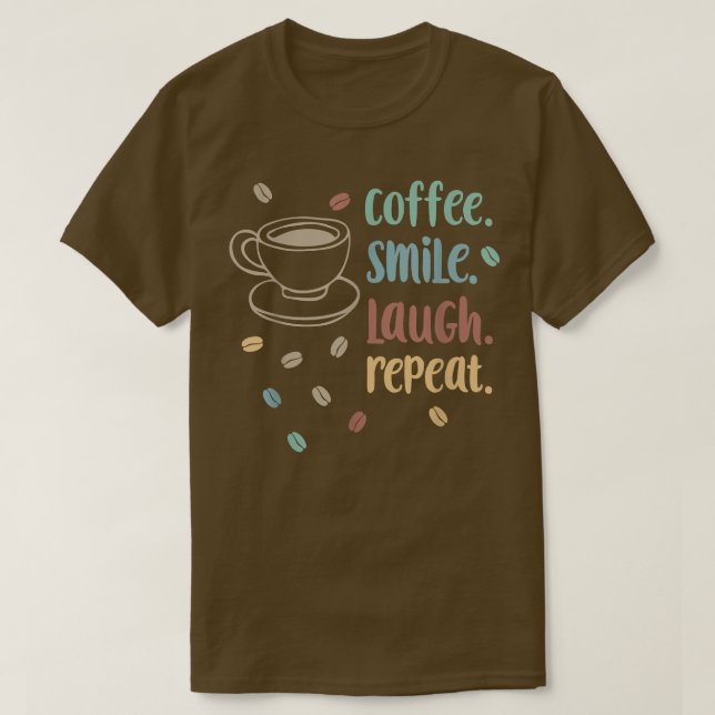 Camiseta Coffee Smile Laugh Repetir Cita del Café (Diseño del anverso)