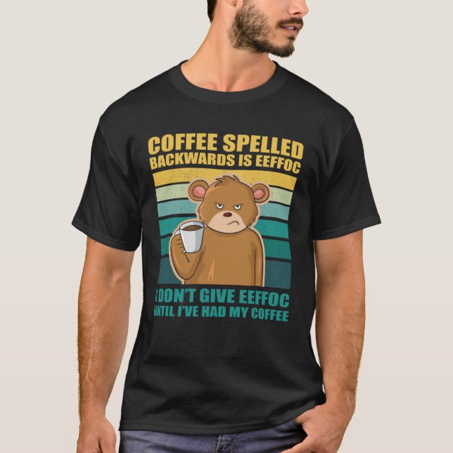 Camiseta Coffee Spelled Backwards Is EEFFOC Bear Coffee (Anverso)