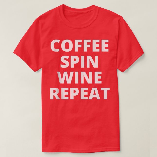 Camiseta Coffee Spin Wine Repetir la divertida clase Spinni (Diseño del anverso)