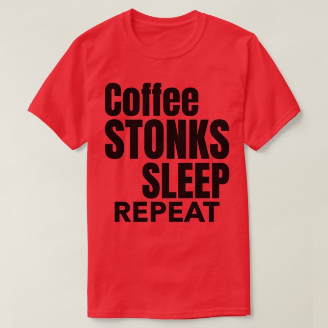 Camiseta Coffee Stonks Sleep Repetir día de cotización Mark (Diseño del anverso)