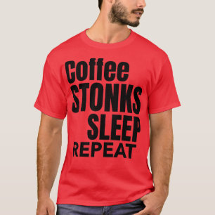 Camiseta Coffee Stonks Sleep Repetir día de cotización Mark