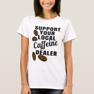 Camiseta Coffee Support Your Local Cafetería Dealer Coffee