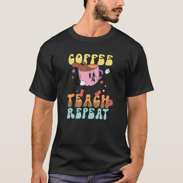 Camiseta Coffee Teach Repeat School Teacher Caffeine Coffee (Anverso)