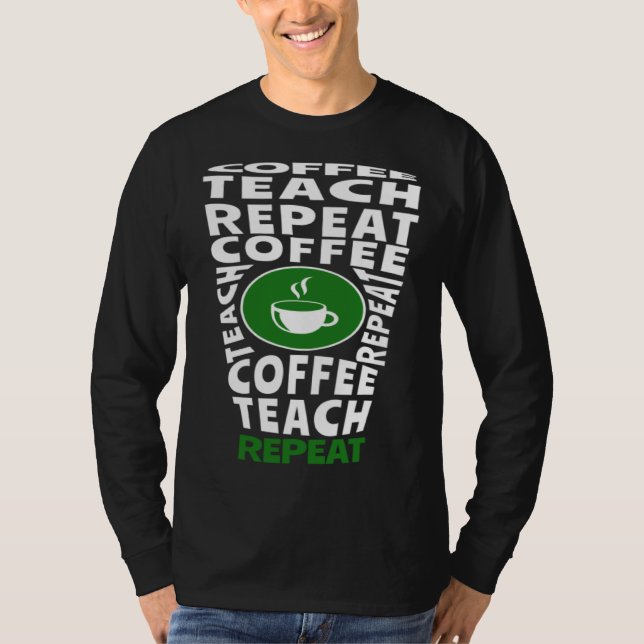 Camiseta Coffee Teach Repeat School Teacher Coffee  Coffee  (Anverso)