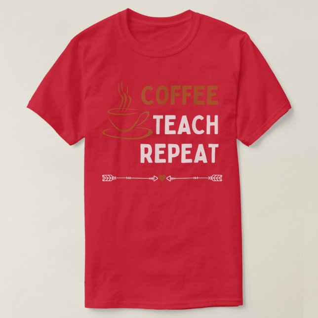 Camiseta Coffee Teach Repeat Teacher  (Diseño del anverso)