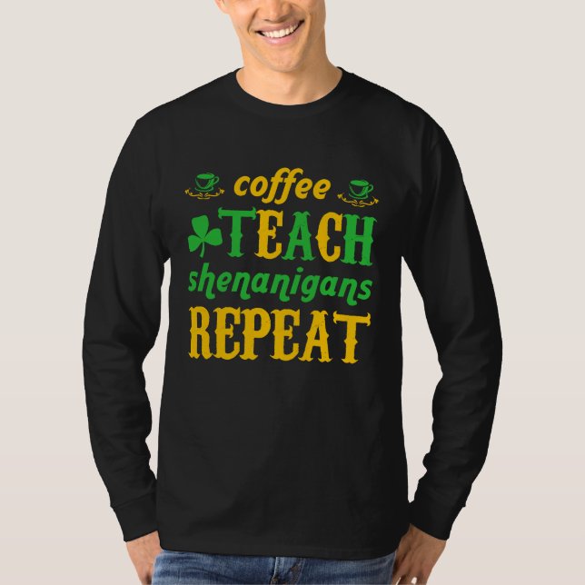 Camiseta Coffee Teach Shenanigans Repeat St Patricks Teache (Anverso)