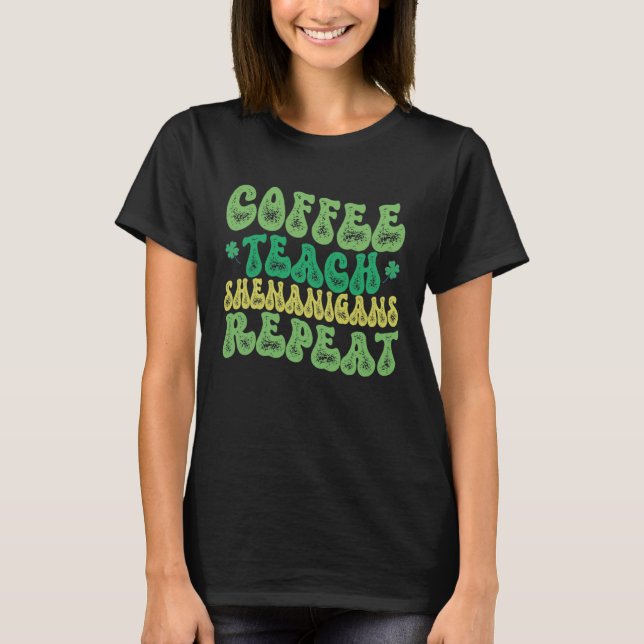 Camiseta Coffee Teach Shenanigans Repeat Teacher St Patrick (Anverso)