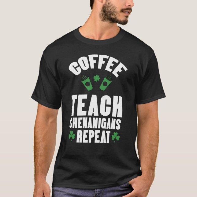 Camiseta Coffee Teach Shenanigans Repeat Teacher St Patrick (Anverso)