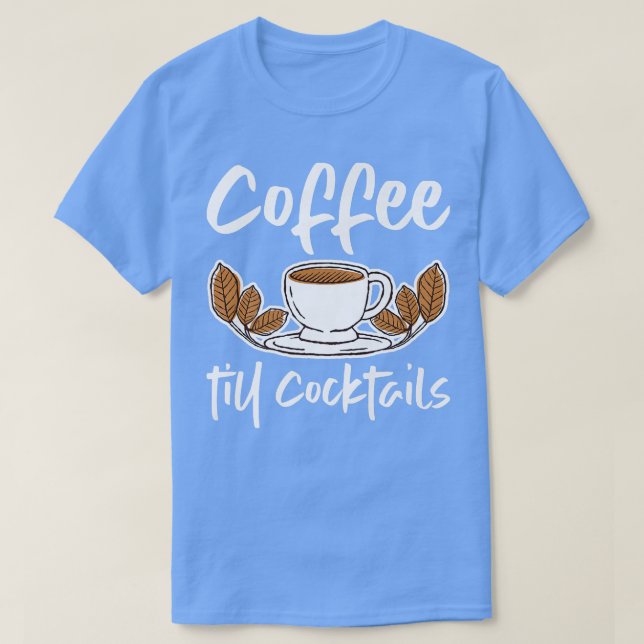 Camiseta Coffee Till Cocktails (Diseño del anverso)