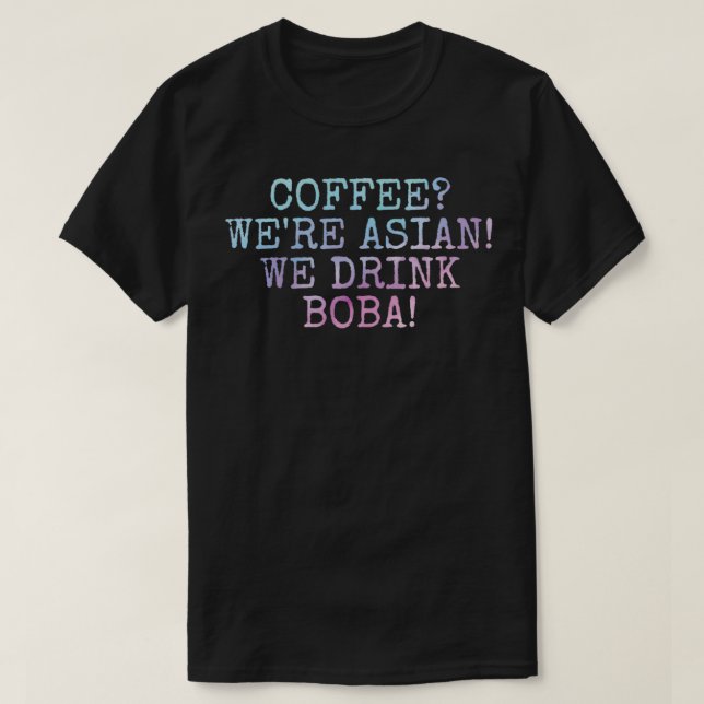 Camiseta Coffee Wex27re Asian We drink boba Bubble tea (Diseño del anverso)