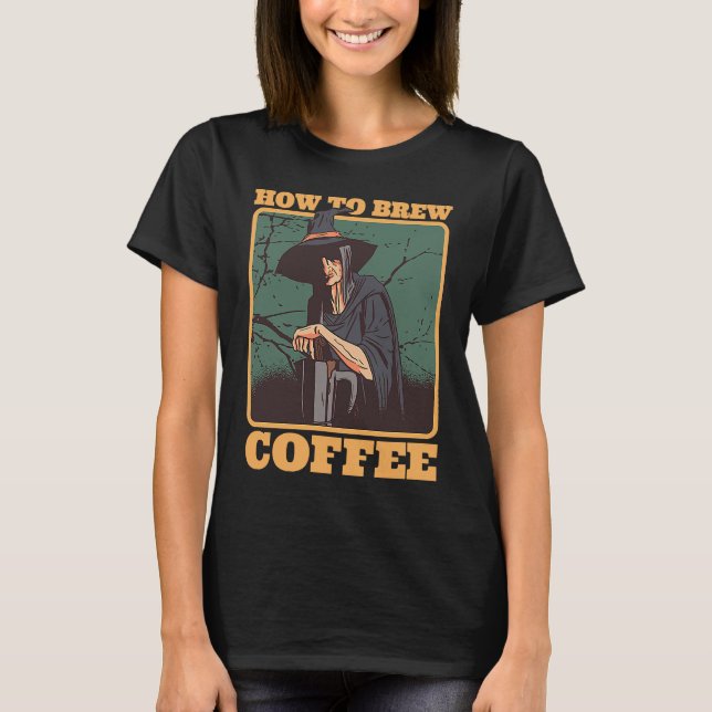 Camiseta Coffee Witch How To Brew Coffee Halloween Costumes (Anverso)