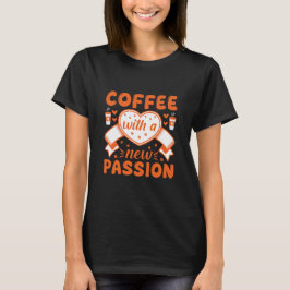 Camiseta Coffee With a New Passion – Coffee Quote