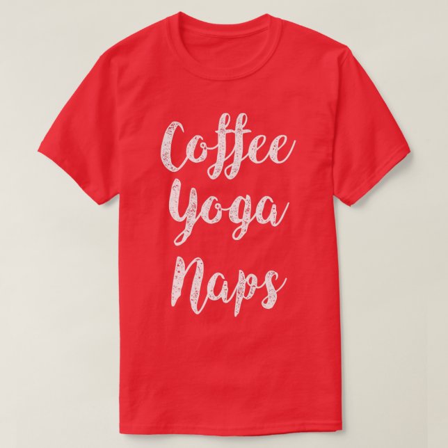 Camiseta Coffee Yoga Naps Coffee Lover Meditación (Diseño del anverso)