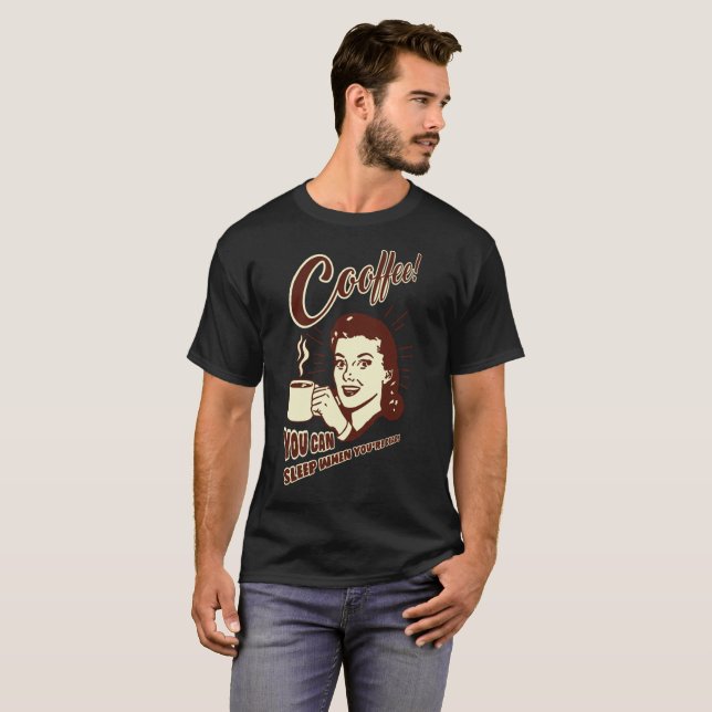 Camiseta Coffee You Can Sleep when you're dead (Anverso completo)