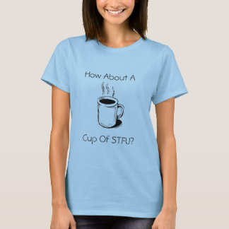 Camiseta coffeecht6, ¿Qué tal una, copa de STFU?