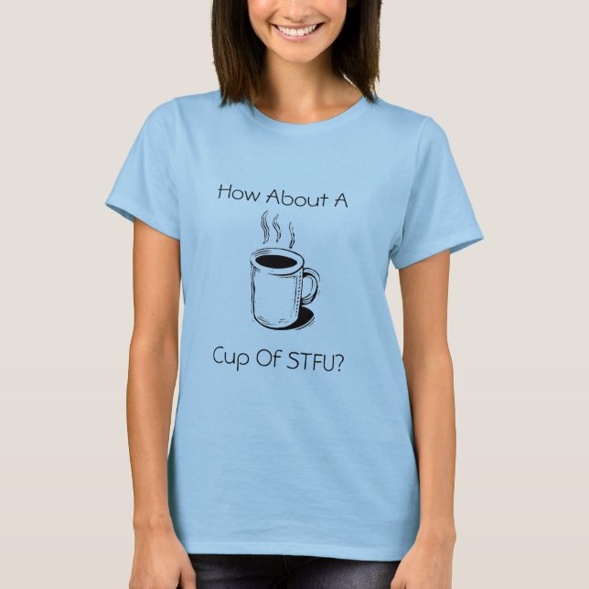 Camiseta coffeecht6, ¿Qué tal una, copa de STFU? (Anverso)