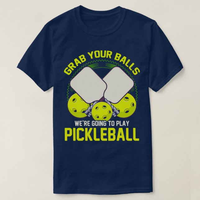 Camiseta Coge Tus Bolas Para Jugar Al Pickleball (Diseño del anverso)