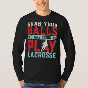 Camiseta Coge Tus Bolas Que Vamos A Jugar A Lacrosse Play