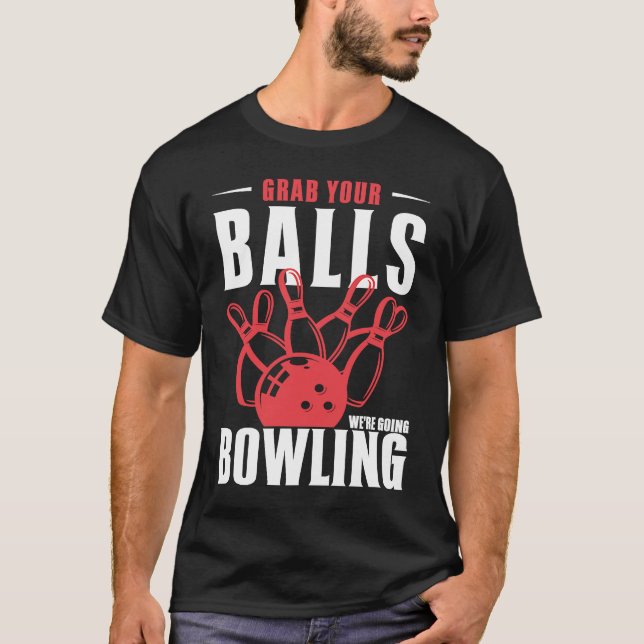 Camiseta Coge tus bolas y vamos a jugar al bolos divertidos (Anverso)