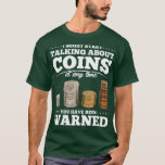 Camiseta Coin Collecting Gift Funny Coin Collector<br><div class="desc">Coin Collecting Gift Funny Coin Collector fathers day,  funny,  father,  dad,  birthday,  mothers day,  humor,  christmas,  cute,  cool,  family,  mother,  daddy,  brother,  husband,  mom,  vintage,  grandpa,  boyfriend,  day,  son,  retro,  sister,  wife,  grandma,  daughter,  kids,  fathers,  grandfather,  love</div>