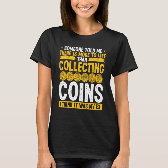 Camiseta Coin Collecting Humor It was my Ex Funny Collector (Anverso)