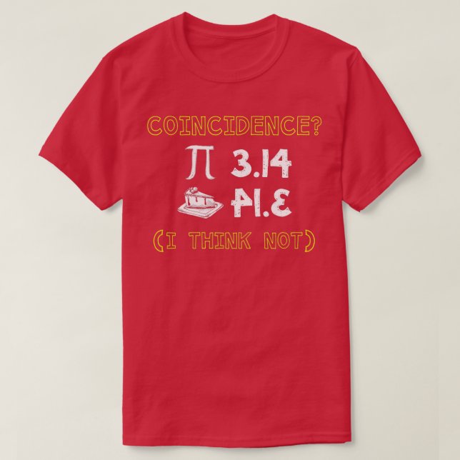 Camiseta Coincidence I Think Not Pi Day Pie Math Geeks Cool (Diseño del anverso)