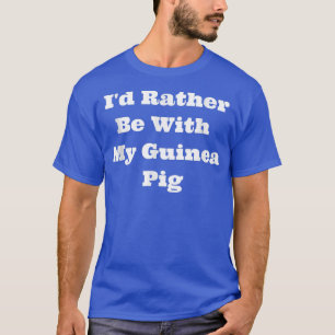 Camiseta Coincidiendo, preferiría estar con mi cerdo guinea