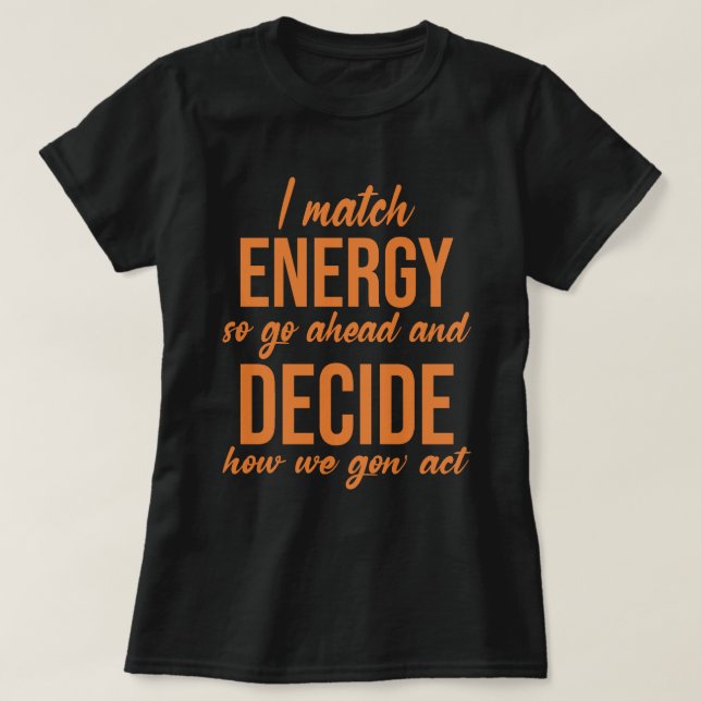 Camiseta Coincido con la energía, así que adelante con la d (Diseño del anverso)