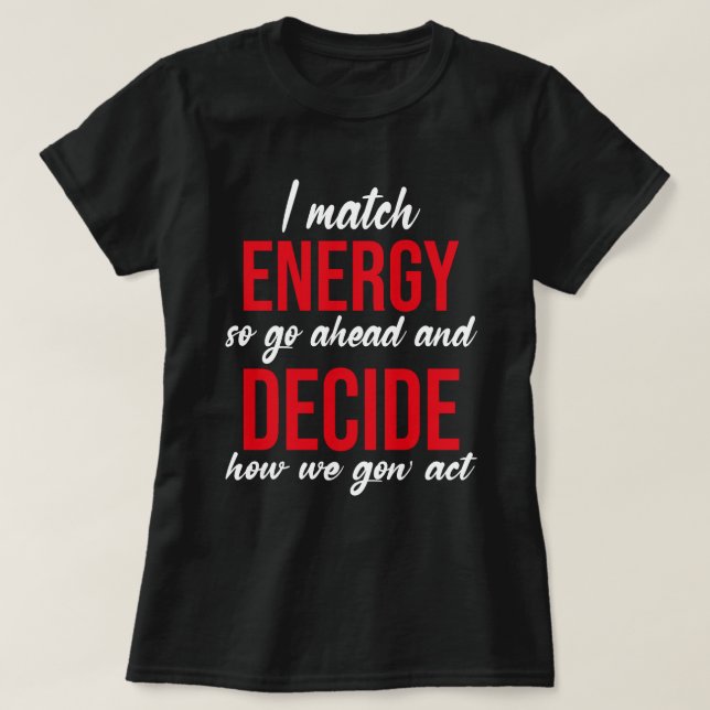 Camiseta Coincido con la energía, así que adelante con la d (Diseño del anverso)