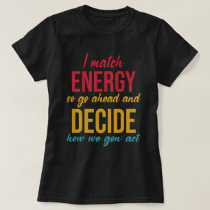 Camiseta Coincido con la energía, así que adelante con la d
