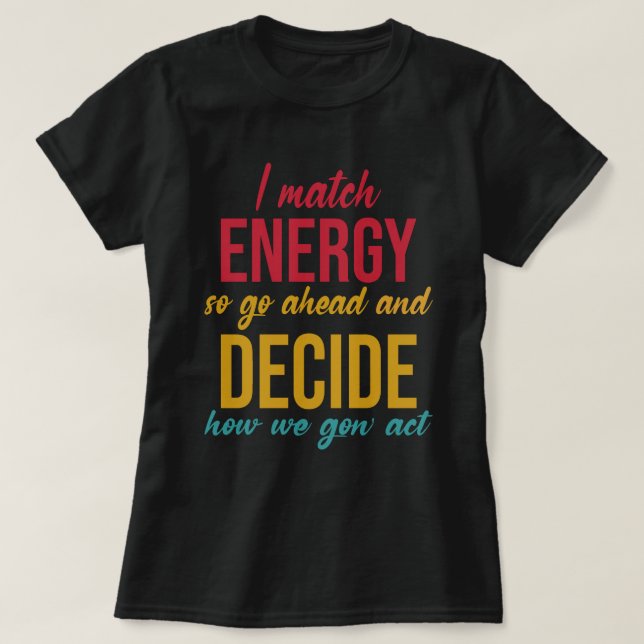 Camiseta Coincido con la energía, así que adelante con la d (Diseño del anverso)