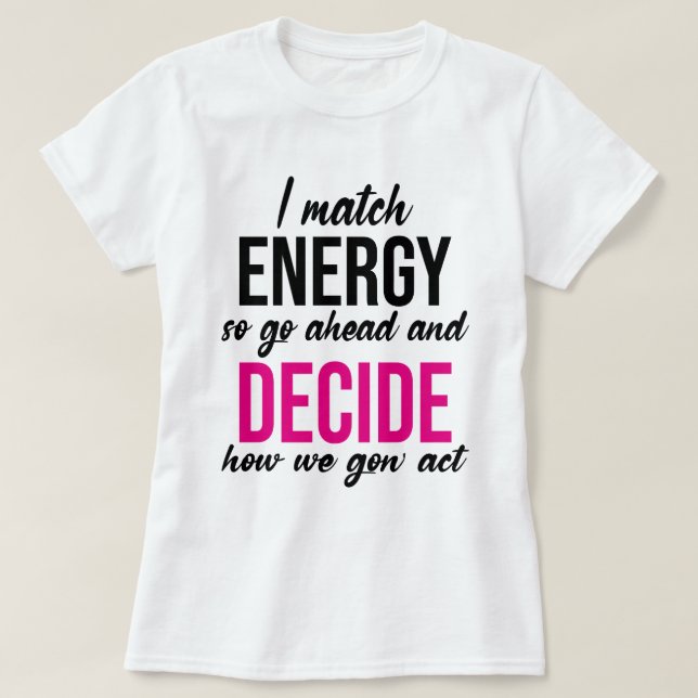 Camiseta Coincido con la energía, así que adelante con la d (Diseño del anverso)