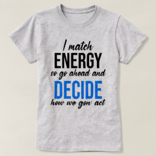 Camiseta Coincido con la energía, así que adelante con la d