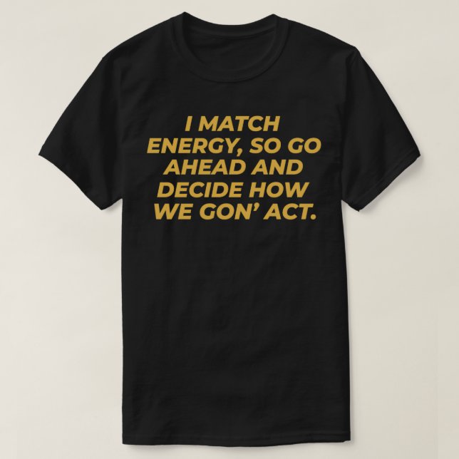Camiseta Coincido con la energía, así que adelante y decidí (Diseño del anverso)