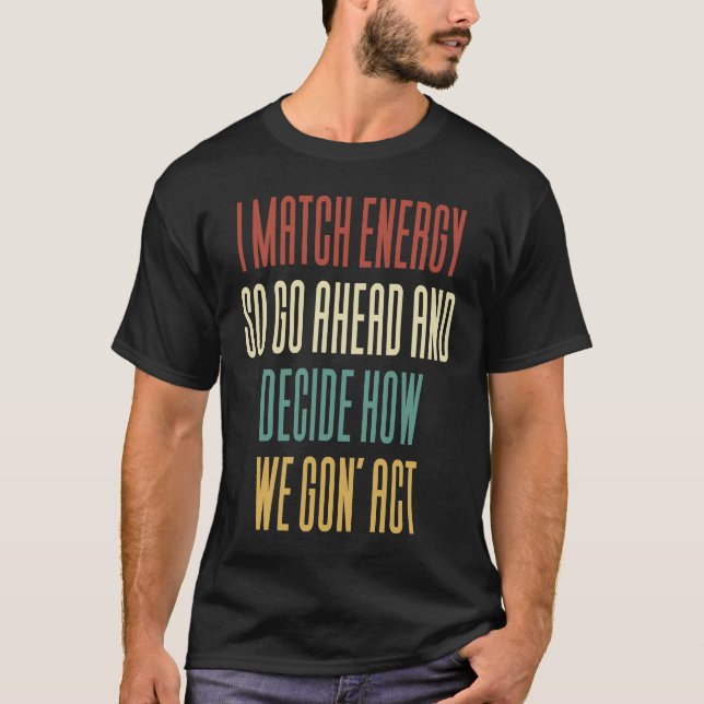 Camiseta Coincido Con La Energía, Así Que Adelante Y Decido (Anverso)