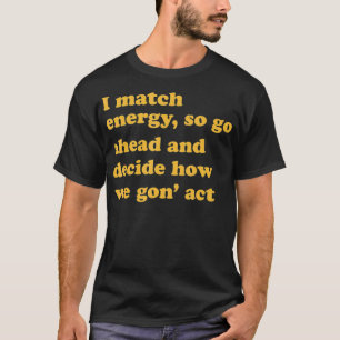 Camiseta Coincido con la energía, así que adelante y decido