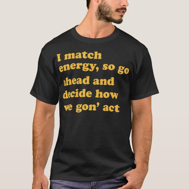 Camiseta Coincido con la energía, así que adelante y decido (Anverso)