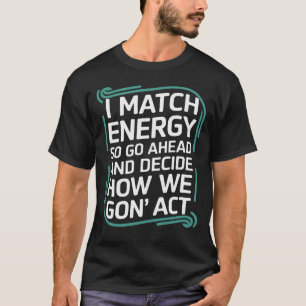 Camiseta Coincido Con La Energía, Así Que Adelante Y Decido