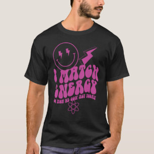 Camiseta ¡Coincido con la energía, así que cómo vamos a act