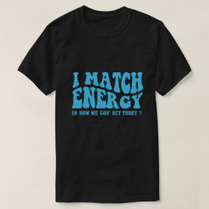 Camiseta coincido con la energía, así que cómo vamos a actu