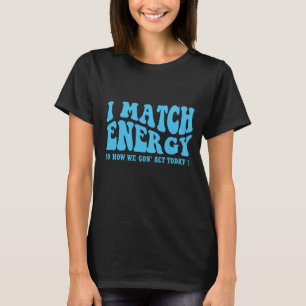 Camiseta coincido con la energía, así que cómo vamos a actu