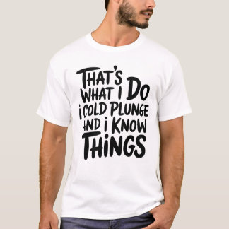 Camiseta Cold Plunge That's What I Do I Know Things