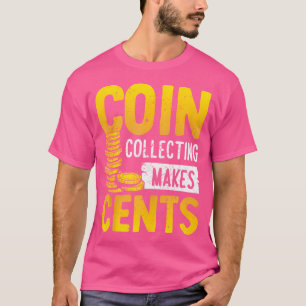 Camiseta Coleccionar Monedas Tiene Sentido Numismática Cole